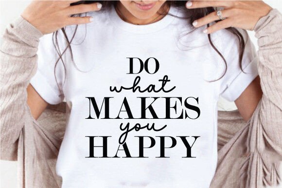 Do What Makes You Happy Quote SVG PNG Review for Real Projects