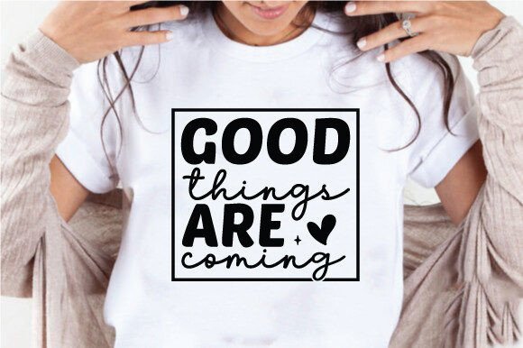 Good Things Are Coming Quote SVG PNG Review for Real Projects